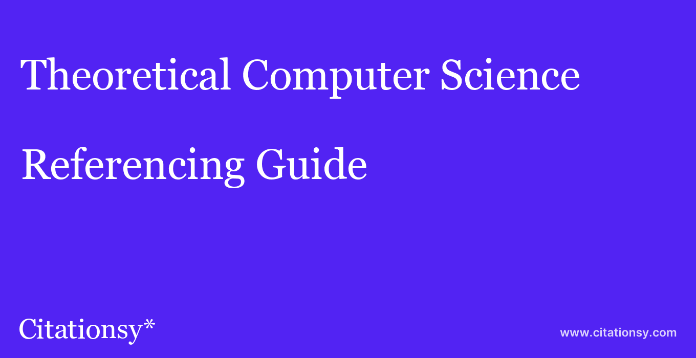 cite Theoretical Computer Science  — Referencing Guide
